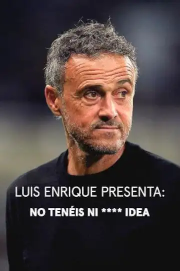 Luis Enrique presenta: No tenéis ni **** idea Ver Online Castellano • veroTV